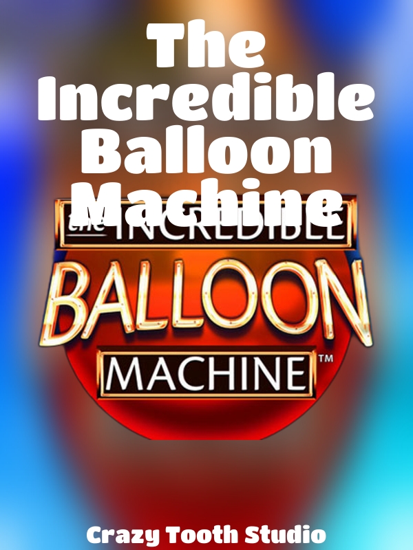 The Incredible Balloon Machine slot Crazy Tooth Studio