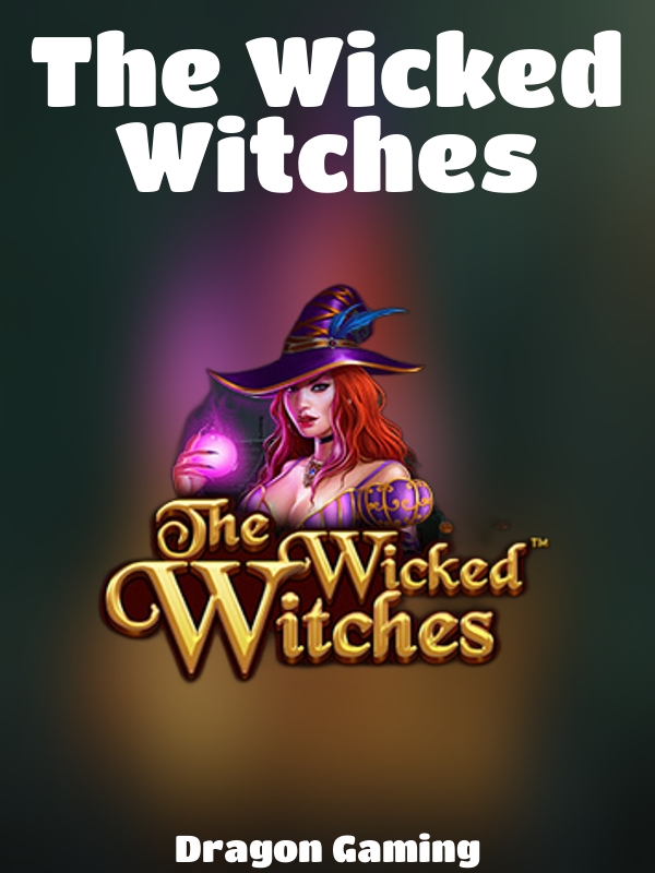 The Wicked Witches slot Dragon Gaming