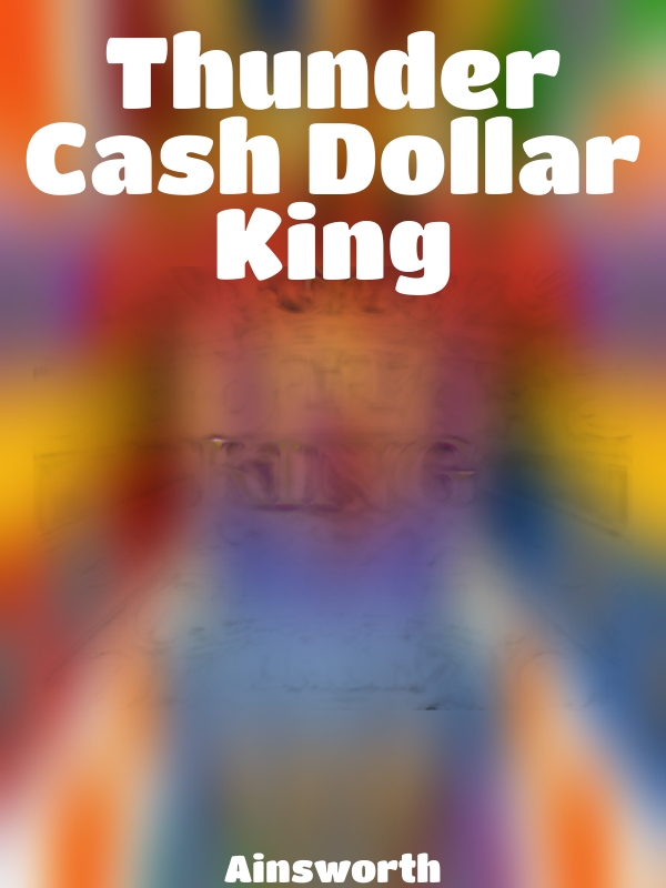 Thunder Cash Dollar King slot Ainsworth