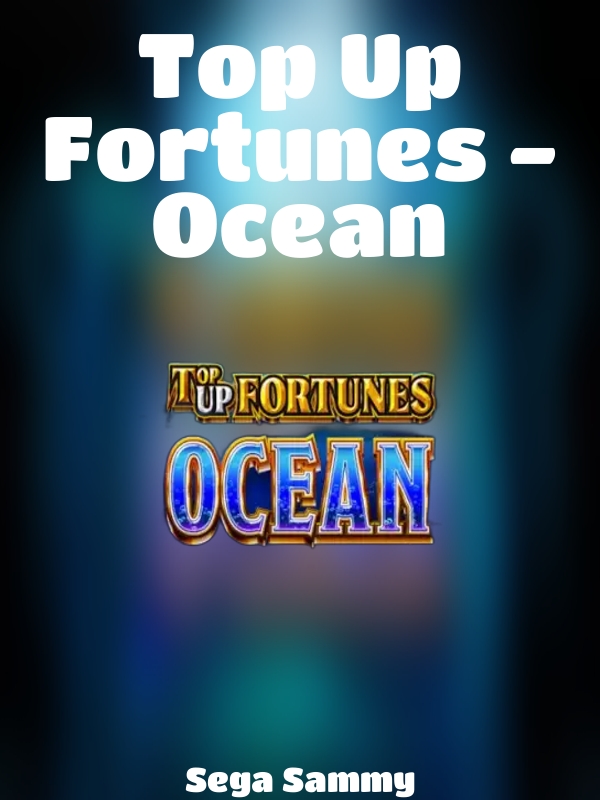 Top Up Fortunes - Ocean slot Sega Sammy