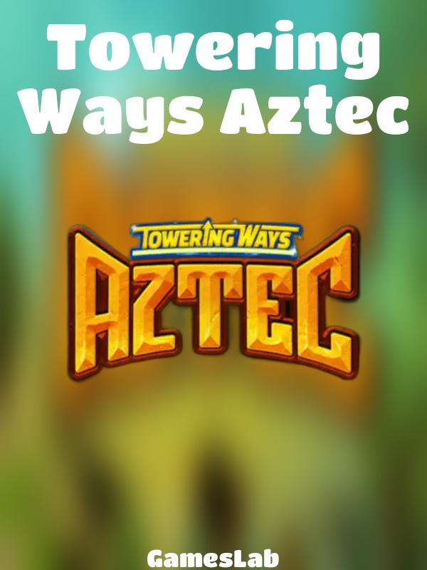 Towering Ways Aztec slot GamesLab