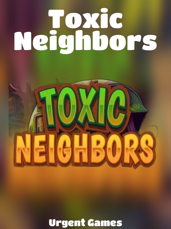 Toxic Neighbors slot Urgent Games