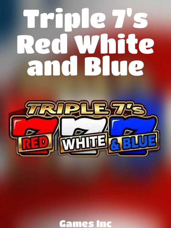 Triple 7's Red White and Blue slot Games Inc