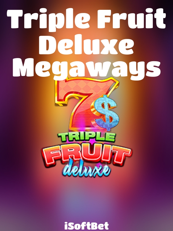 Triple Fruit Deluxe Megaways slot iSoftBet