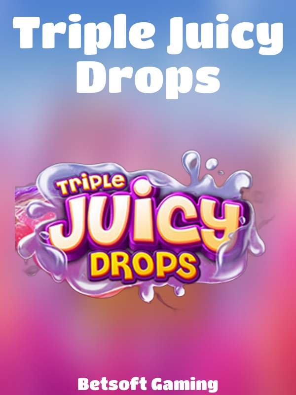 Triple Juicy Drops slot Betsoft Gaming