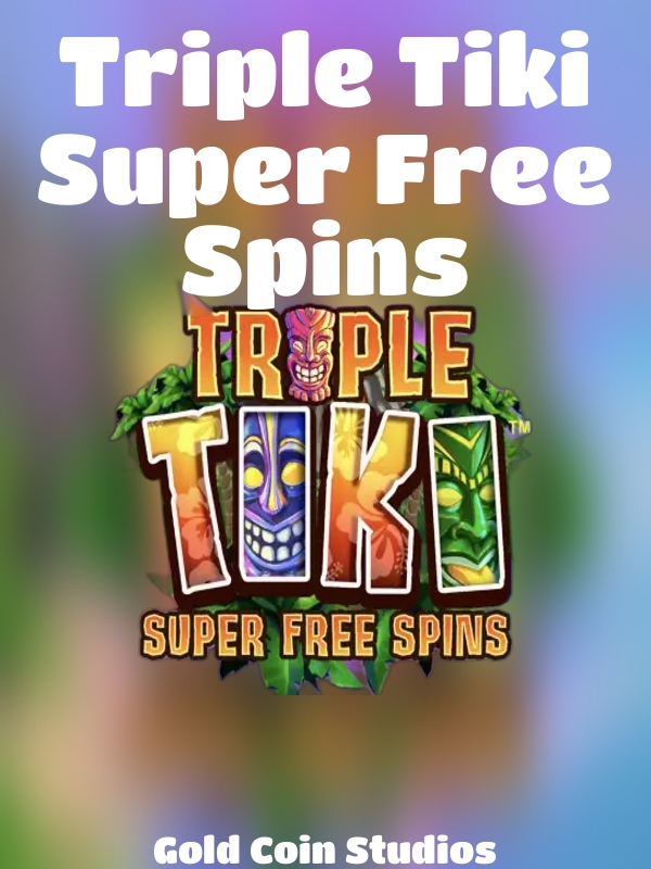 Triple Tiki Super Free Spins slot Gold Coin Studios