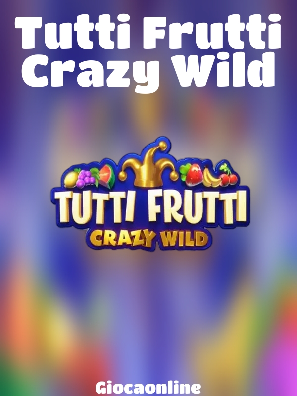 Tutti Frutti Crazy Wild slot Giocaonline