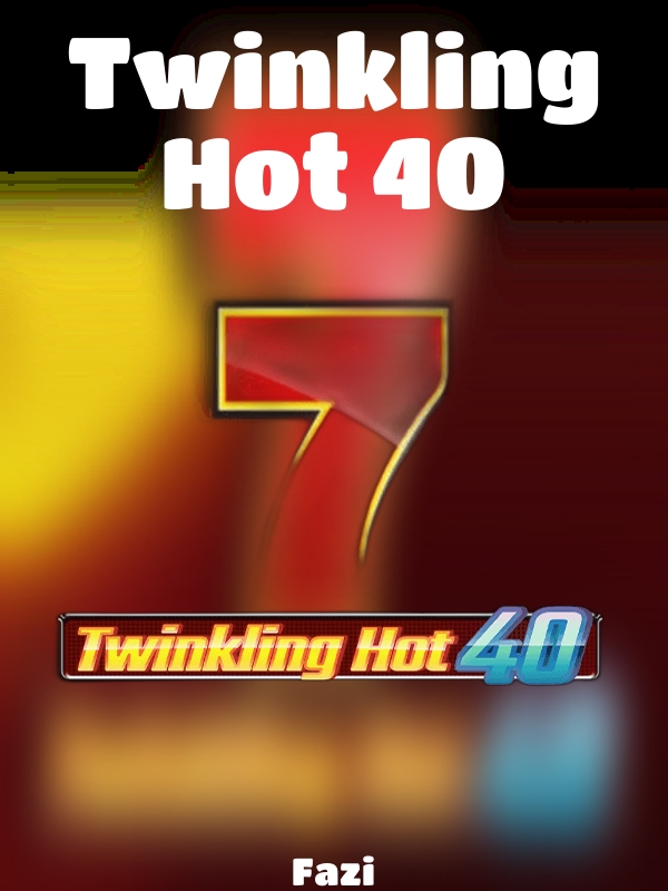 Twinkling Hot 40 slot Fazi