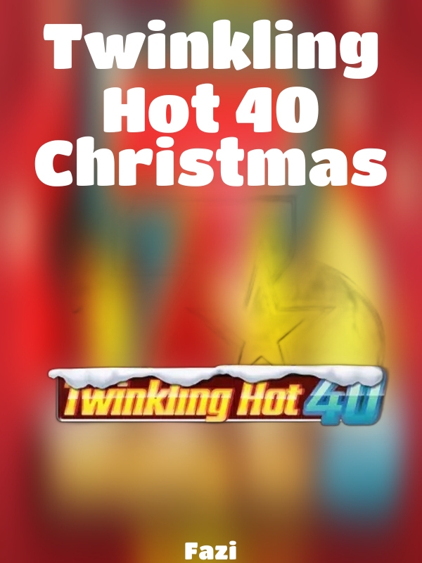 Twinkling Hot 40 Christmas slot Fazi