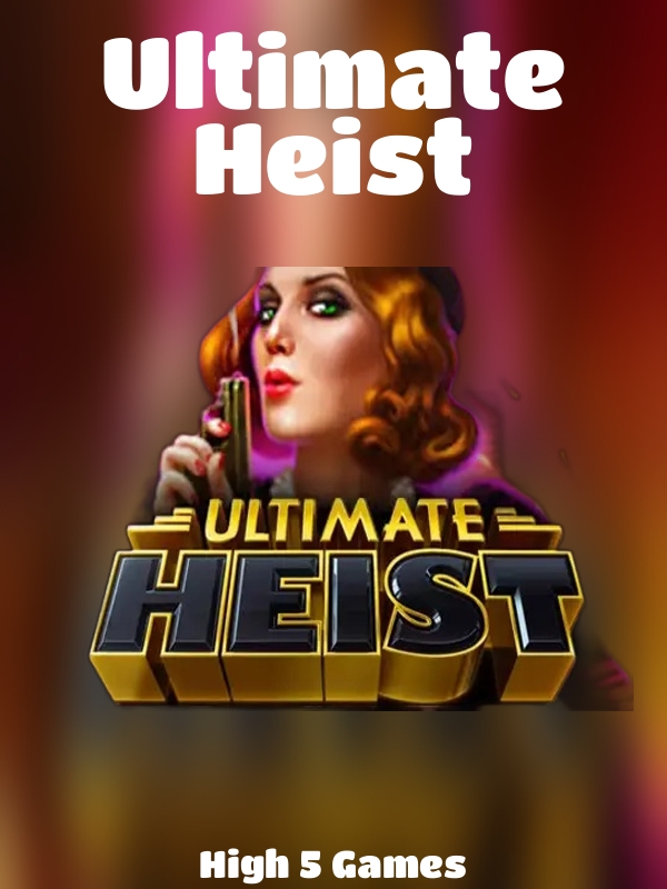 Ultimate Heist slot High 5 Games