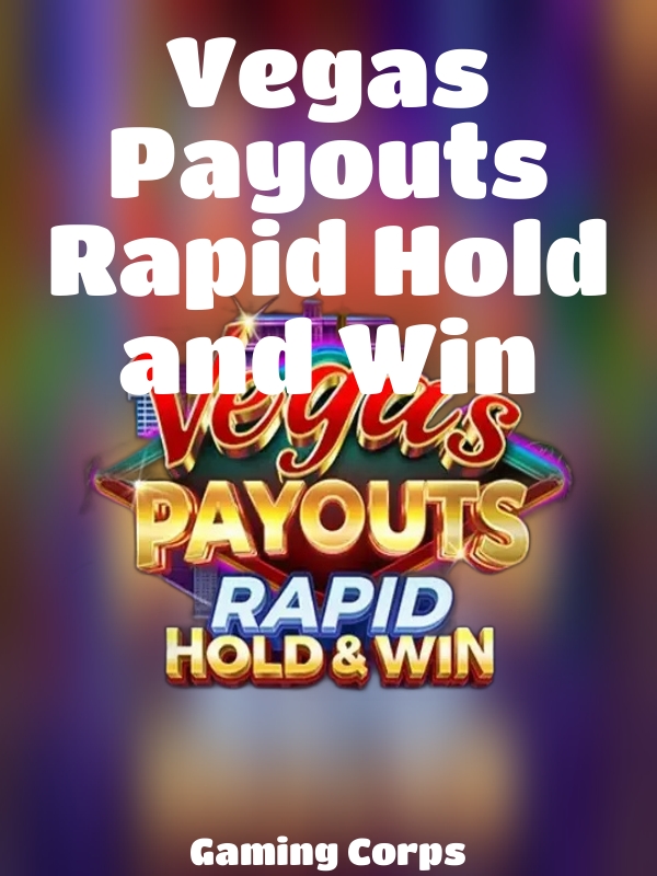 Vegas Payouts Rapid Hold and Win slot Gaming Corps