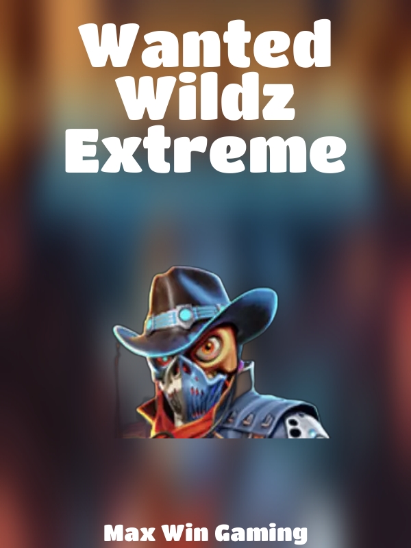 Wanted Wildz Extreme slot Max Win Gaming