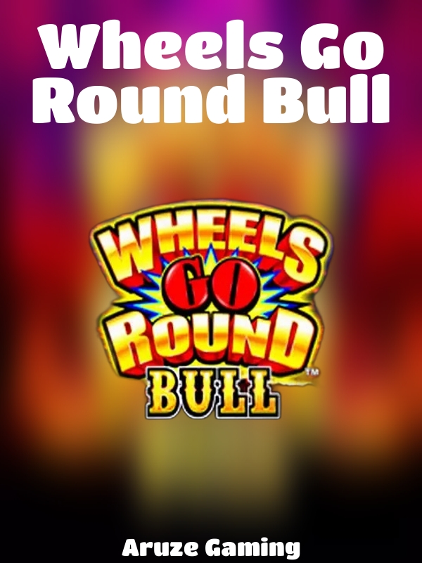 Wheels Go Round Bull slot Aruze Gaming