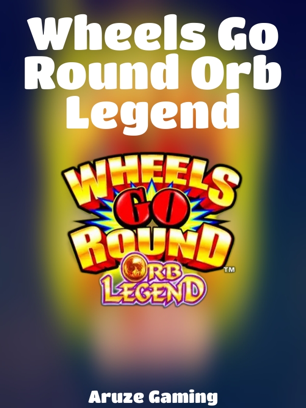 Wheels Go Round Orb Legend slot Aruze Gaming