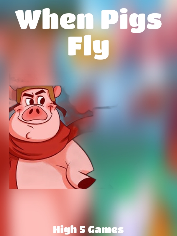 When Pigs Fly slot High 5 Games