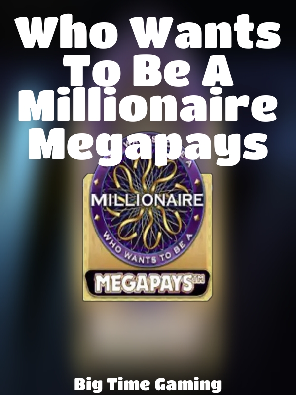 Who Wants To Be A Millionaire Megapays slot Big Time Gaming