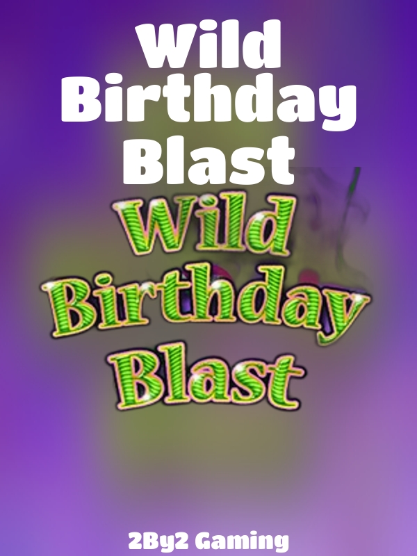 Wild Birthday Blast slot 2By2 Gaming