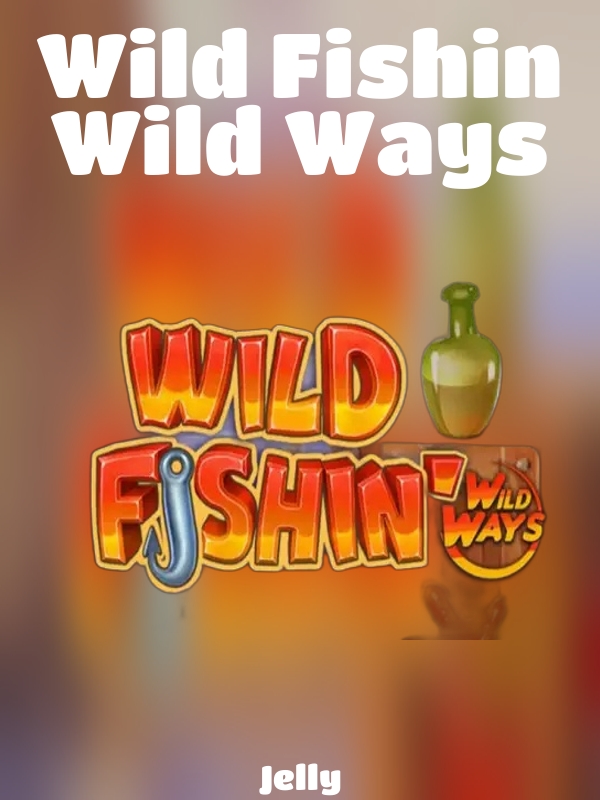 Wild Fishin Wild Ways slot Jelly