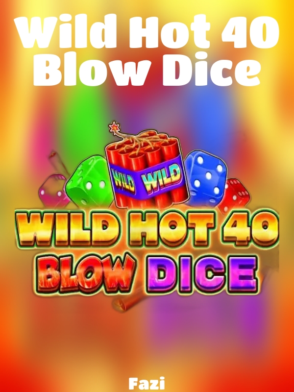 Wild Hot 40 Blow Dice slot Fazi