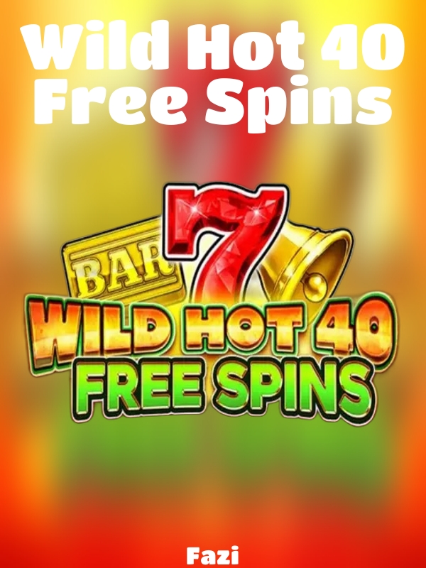 Wild Hot 40 Free Spins slot Fazi