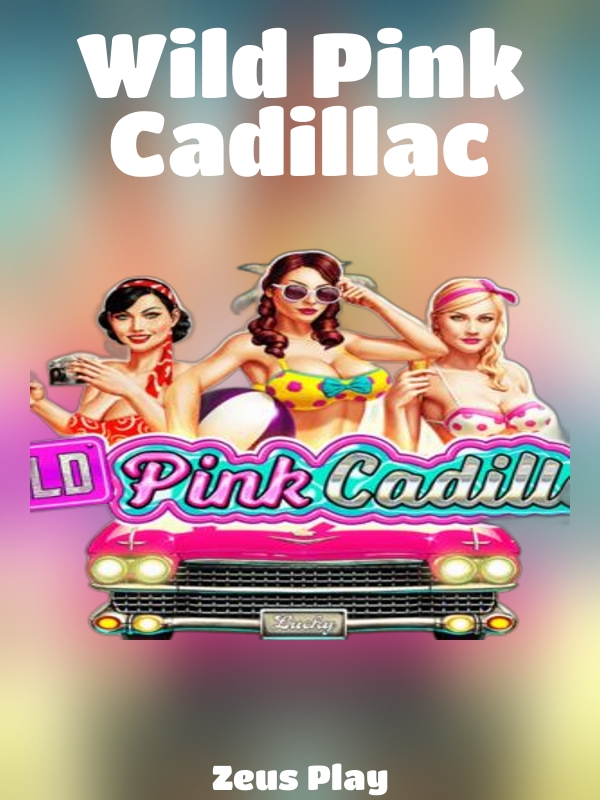 Wild Pink Cadillac slot Zeus Play