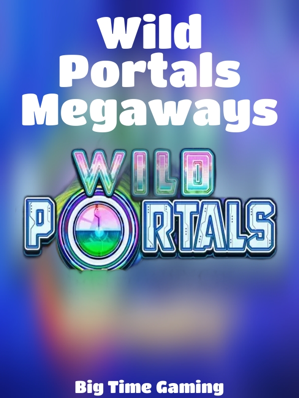 Wild Portals Megaways slot Big Time Gaming