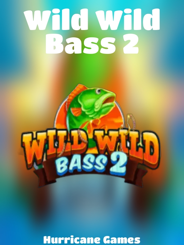 Wild Wild Bass 2 slot Hurricane Games