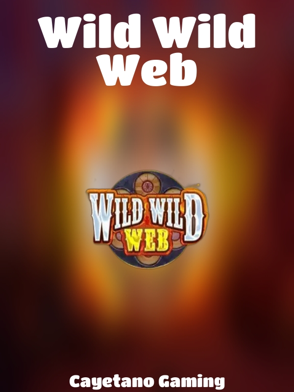 Wild Wild Web slot Cayetano Gaming