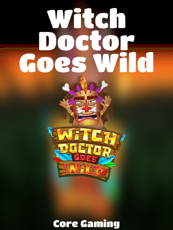 Witch Doctor Goes Wild slot Core Gaming