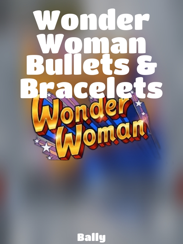 Wonder Woman Bullets & Bracelets slot Bally