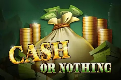 Cash or Nothing