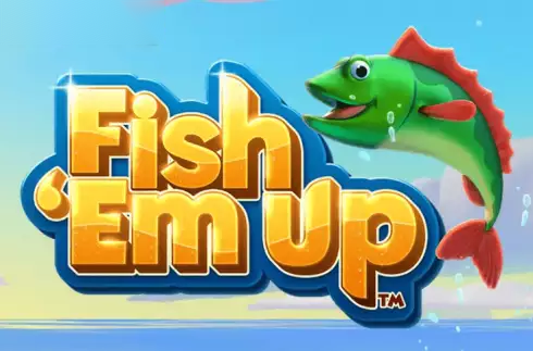 Fish ‘Em Up