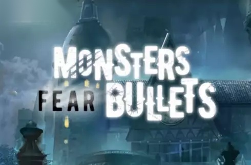 Monsters Fear Bullets