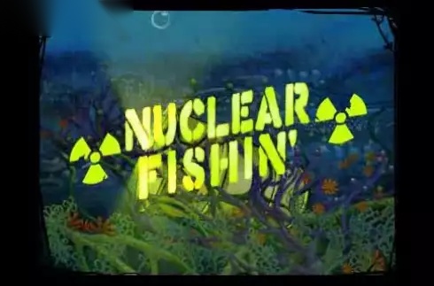 Nuclear Fishin'