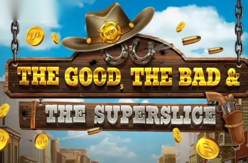 The Good, The Bad and The SuperSlice