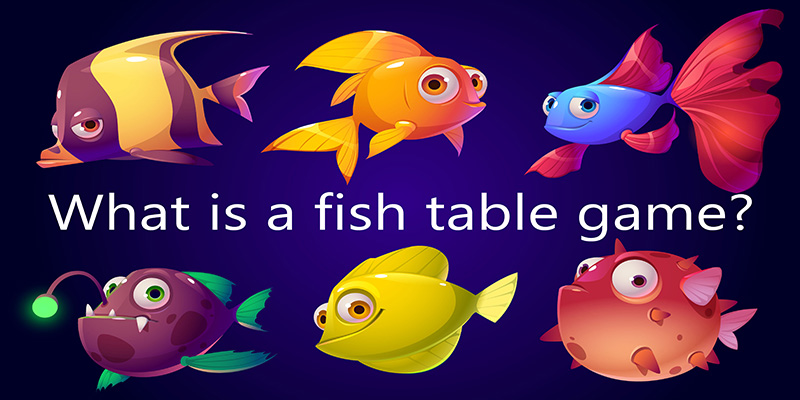 What Are Fish Table Games? Is It an Esports Game? 