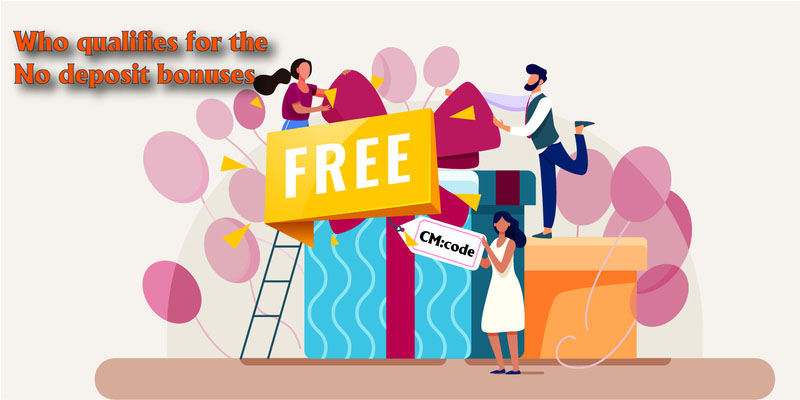 Who Qualifies for the No Deposit Bonuses?